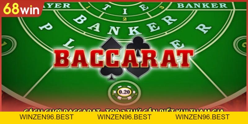 Cách Chơi Baccarat - Top 3 Thứ Cần Biết Khi Tham Gia - WINZEN96