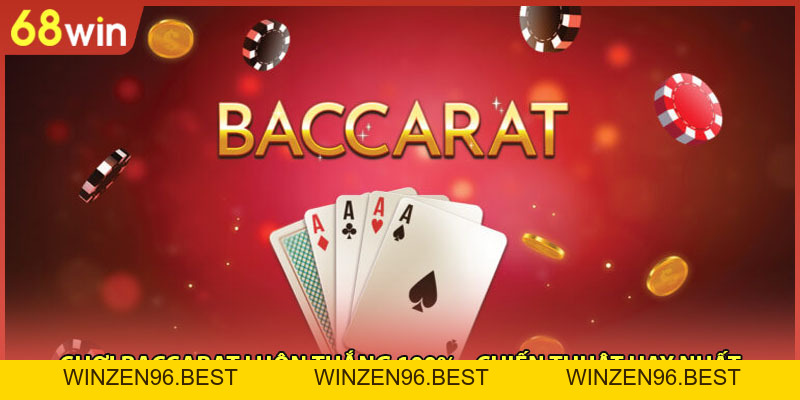 Chơi Baccarat Luôn Thắng 100% - Chiến Thuật Hay Nhất - WINZEN96