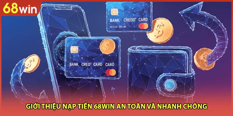 Nạp Tiền 68win - Nhanh Chóng, Mượt Mà Với 3 Bước Cơ Bản - WINZEN96