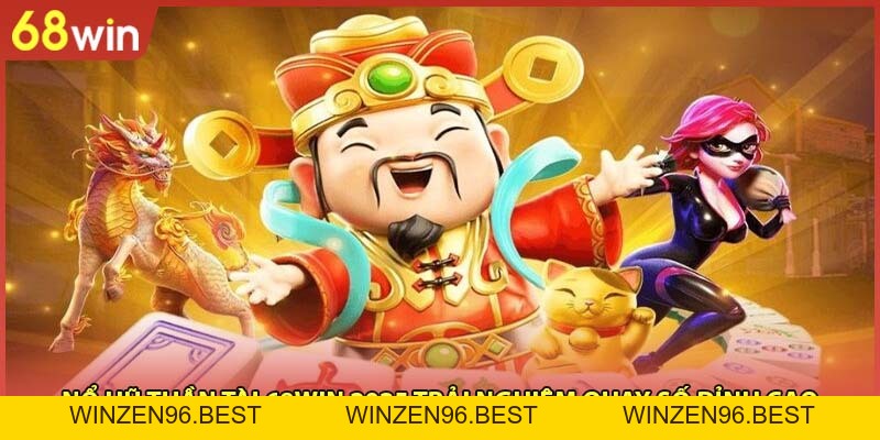 Nổ Hũ Thần Tài 68WIN 2026 Trải Nghiệm Quay Số Đỉnh Cao - WINZEN96